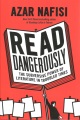 Read Dangerously: The Subversive Power of Literature in Troubled Times